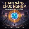 Toàn Năng Chức Nghiệp: Tái Sinh Giữa Mạt Thế Đổ Nát