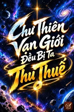 Chư Thiên Vạn Giới Đều Bị Ta Thu Thuế